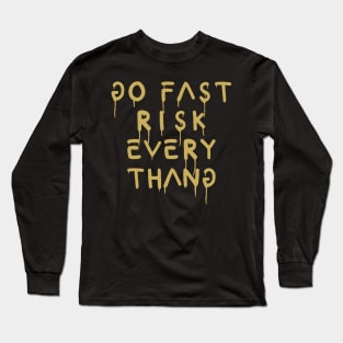 go fast risk everything bronze Long Sleeve T-Shirt